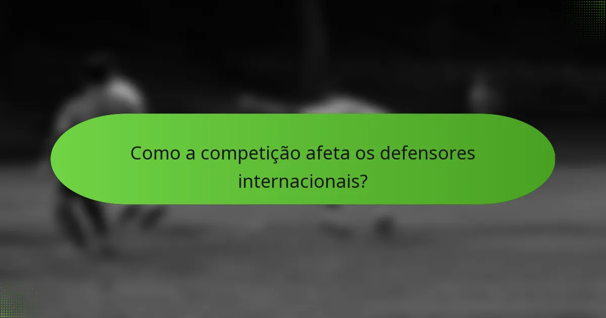 Como a competição afeta os defensores internacionais?