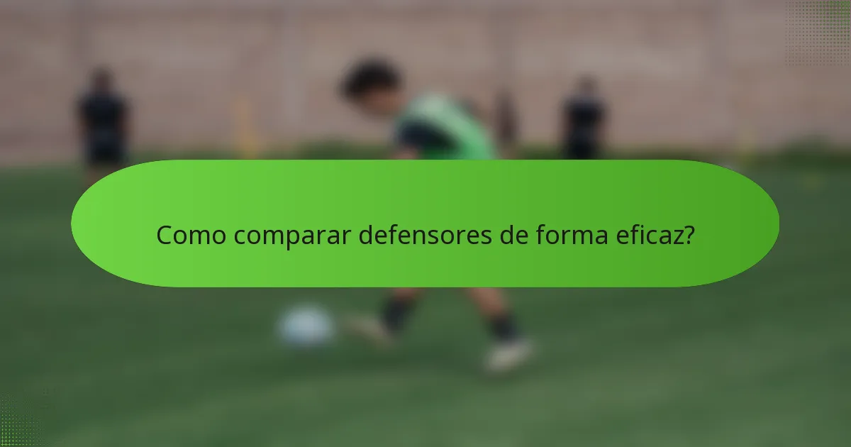 Como comparar defensores de forma eficaz?