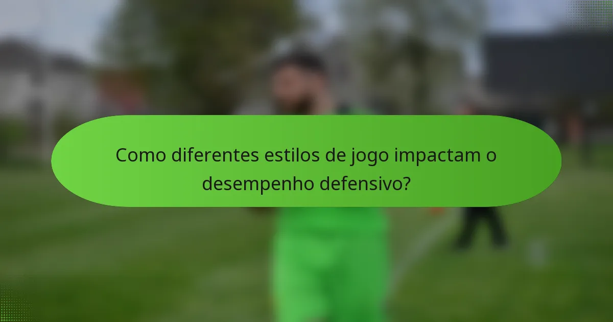 Como diferentes estilos de jogo impactam o desempenho defensivo?
