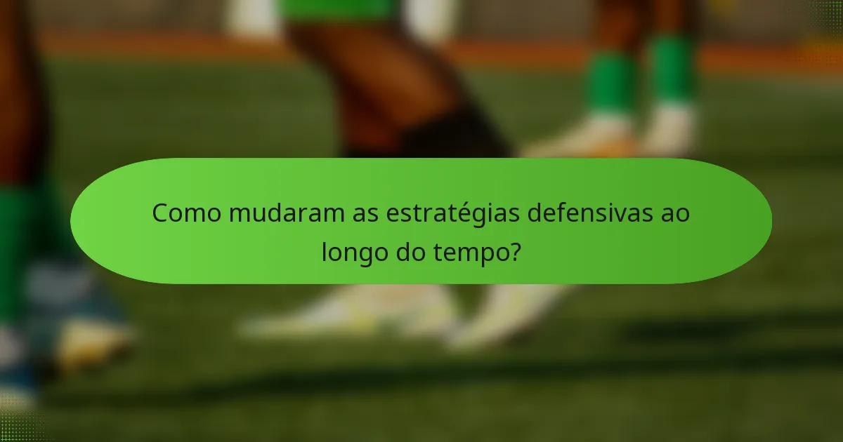 Como mudaram as estratégias defensivas ao longo do tempo?