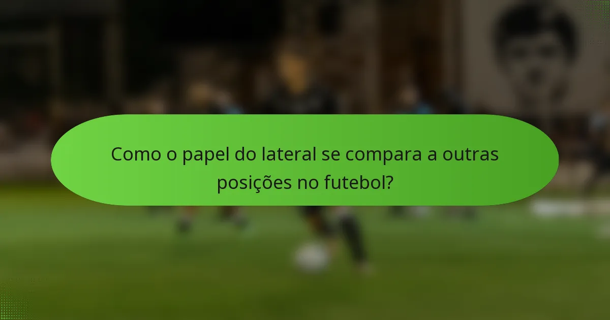Como o papel do lateral se compara a outras posições no futebol?