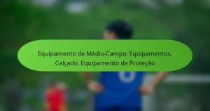 featured-image-equipamento-de-medio-campo-equipamentos-calcado-equipamento-de-protecao