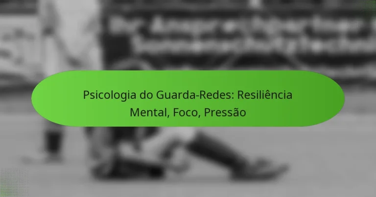 featured-image-psicologia-do-guarda-redes-resiliencia-mental-foco-pressao