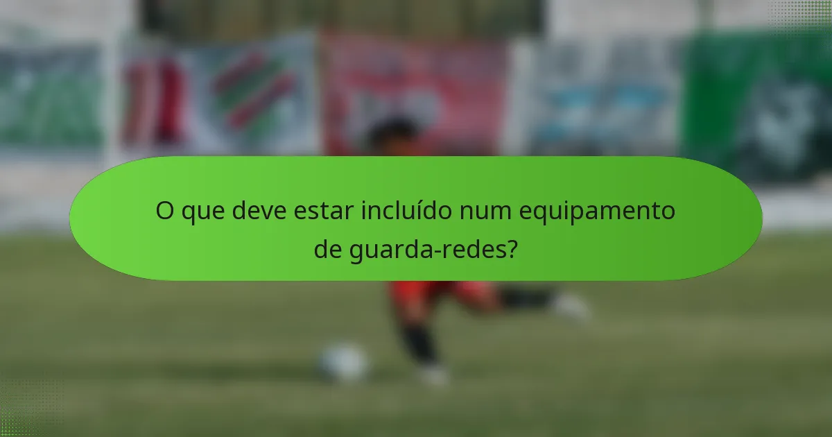 O que deve estar incluído num equipamento de guarda-redes?