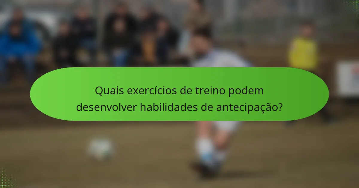 Quais exercícios de treino podem desenvolver habilidades de antecipação?