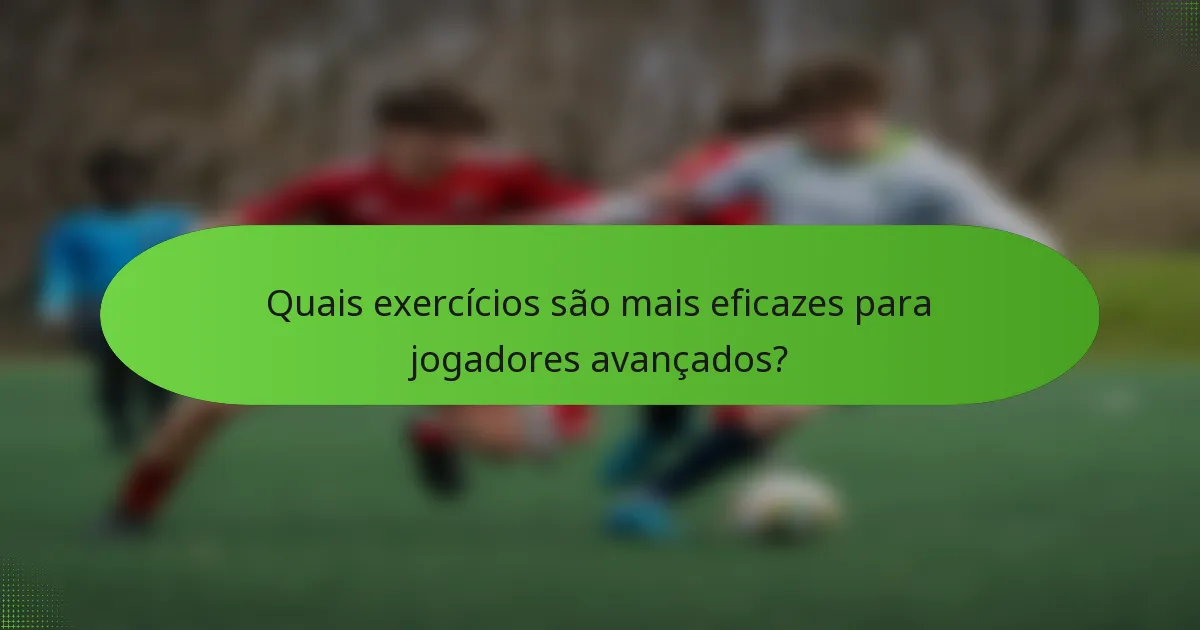 Quais exercícios são mais eficazes para jogadores avançados?