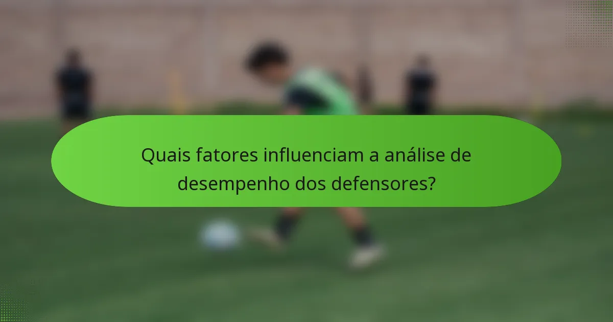 Quais fatores influenciam a análise de desempenho dos defensores?
