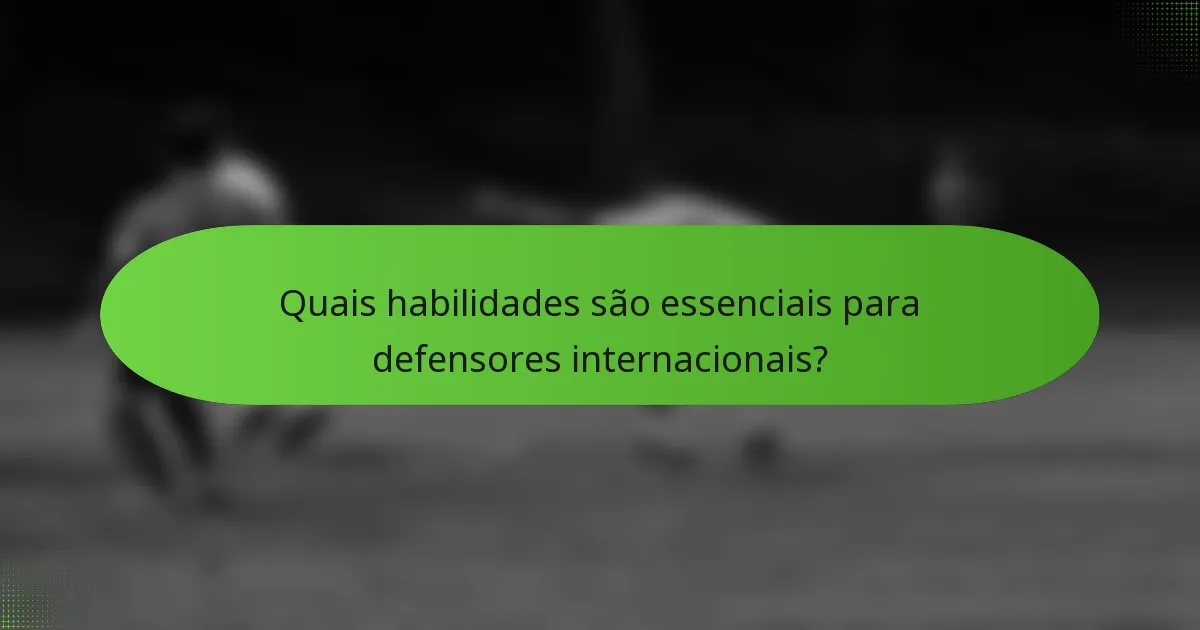 Quais habilidades são essenciais para defensores internacionais?