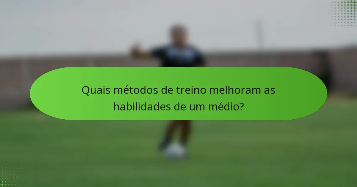 Quais métodos de treino melhoram as habilidades de um médio?