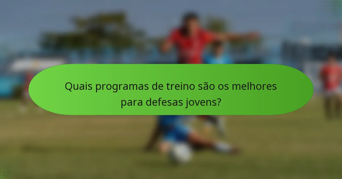 Quais programas de treino são os melhores para defesas jovens?