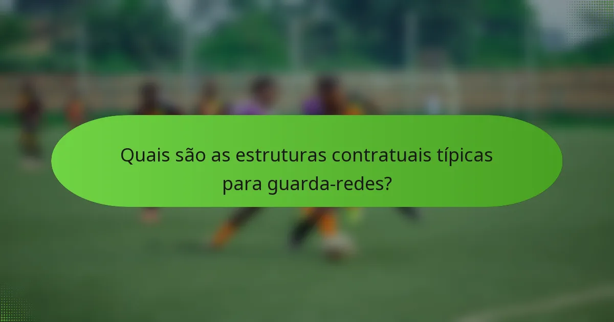 Quais são as estruturas contratuais típicas para guarda-redes?
