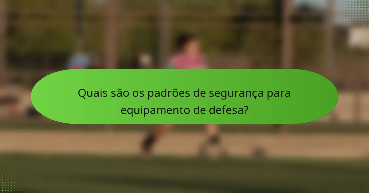 Quais são os padrões de segurança para equipamento de defesa?